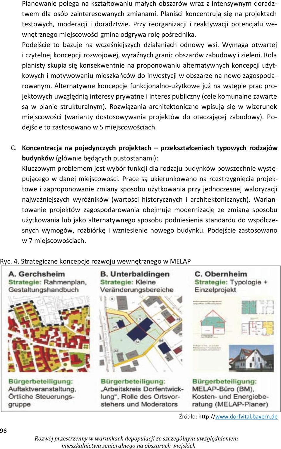 Wymaga otwartej i czytelnej koncepcji rozwojowej, wyraźnych granic obszarów zabudowy i zieleni.