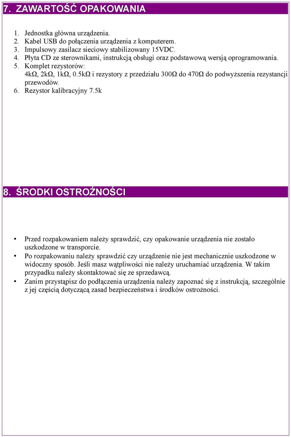 5kΩ i rezystory z przedziału 300Ω do 470Ω do podwyższenia rezystancji przewodów. 6. Rezystor kalibracyjny 7.5k 8.