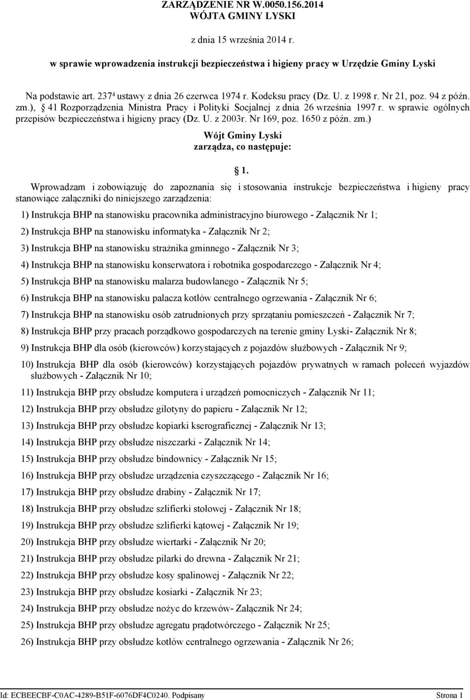 w sprawie ogólnych przepisów bezpieczeństwa i higieny pracy (Dz. U. z 2003r. Nr 169, poz. 1650 z późn. zm.) Wójt Gminy Lyski zarządza, co następuje: 1.