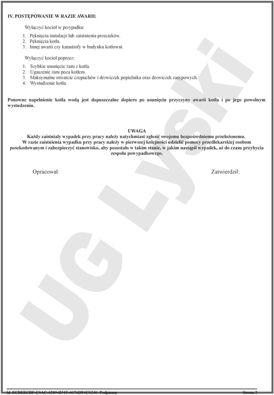 Maksymalne otwarcie czopuchów i drzwiczek popielnika oraz drzwiczek zasypowych. 4. Wystudzenie kotła.