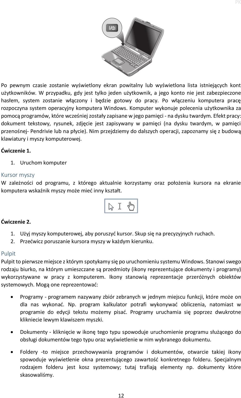 Po włączeniu komputera pracę rozpoczyna system operacyjny komputera Windows.