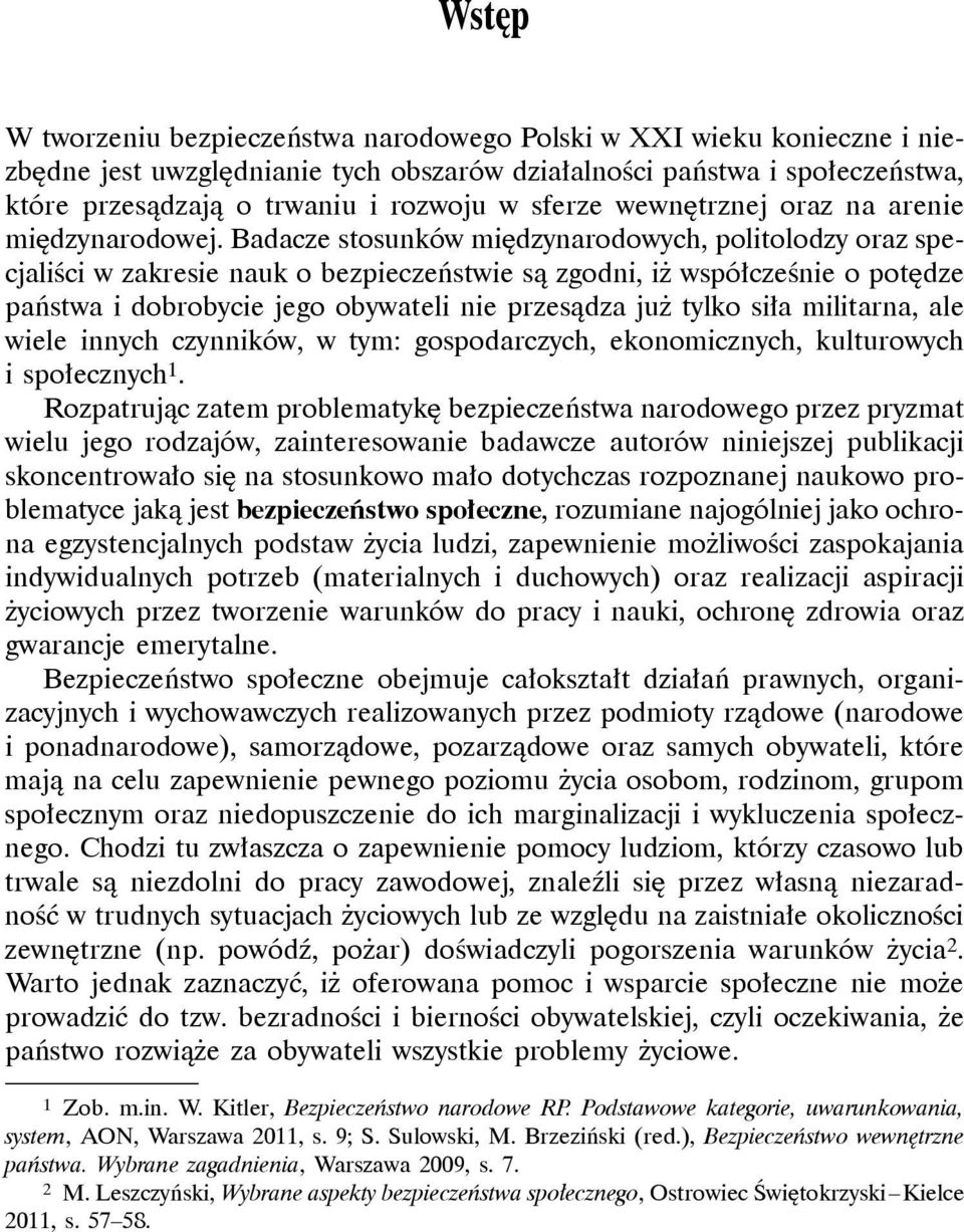 Badacze stosunków międzynarodowych, politolodzy oraz specjaliści w zakresie nauk o bezpieczeństwie są zgodni, iż współcześnie o potędze państwa i dobrobycie jego obywateli nie przesądza już tylko