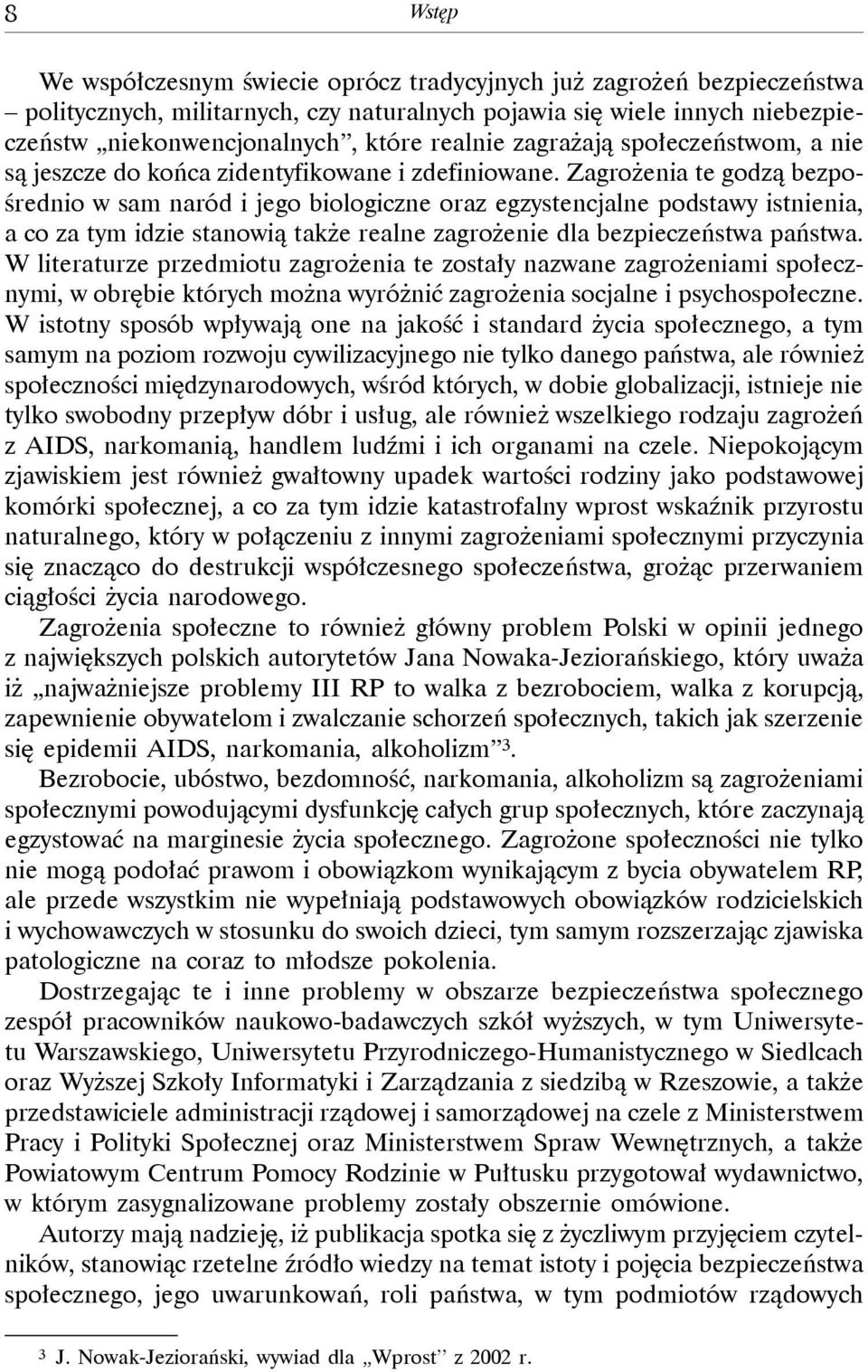 Zagrożenia te godzą bezpośrednio w sam naród i jego biologiczne oraz egzystencjalne podstawy istnienia, a co za tym idzie stanowią także realne zagrożenie dla bezpieczeństwa państwa.