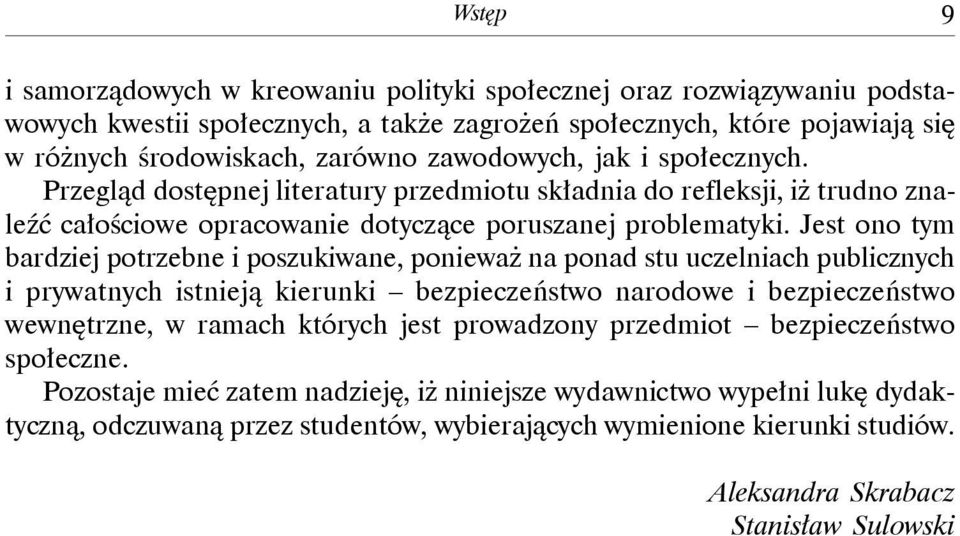 Jest ono tym bardziej potrzebne i poszukiwane, ponieważ na ponad stu uczelniach publicznych i prywatnych istnieją kierunki bezpieczeństwo narodowe i bezpieczeństwo wewnętrzne, w ramach których jest