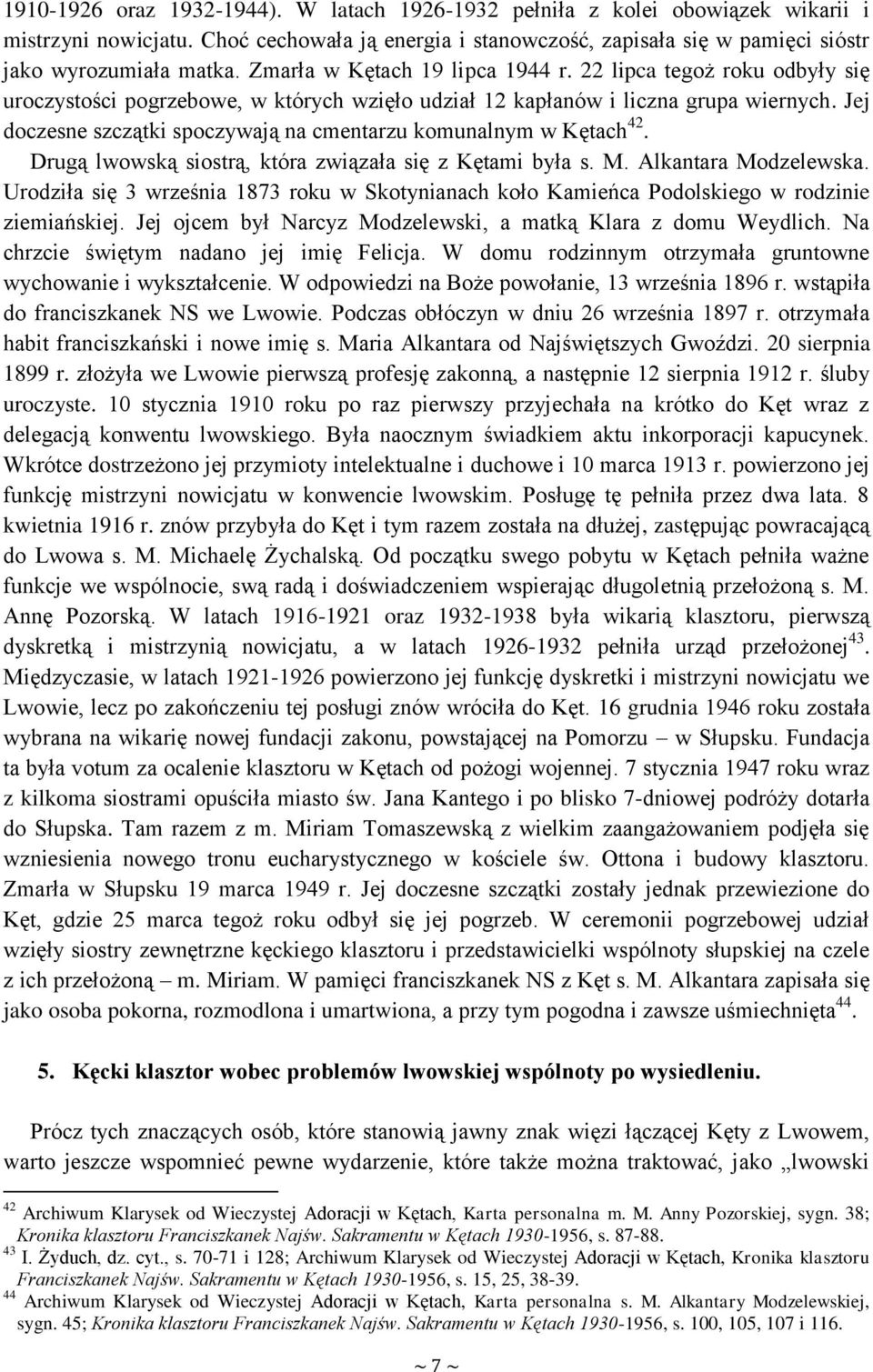 Jej doczesne szczątki spoczywają na cmentarzu komunalnym w Kętach 42. Drugą lwowską siostrą, która związała się z Kętami była s. M. Alkantara Modzelewska.