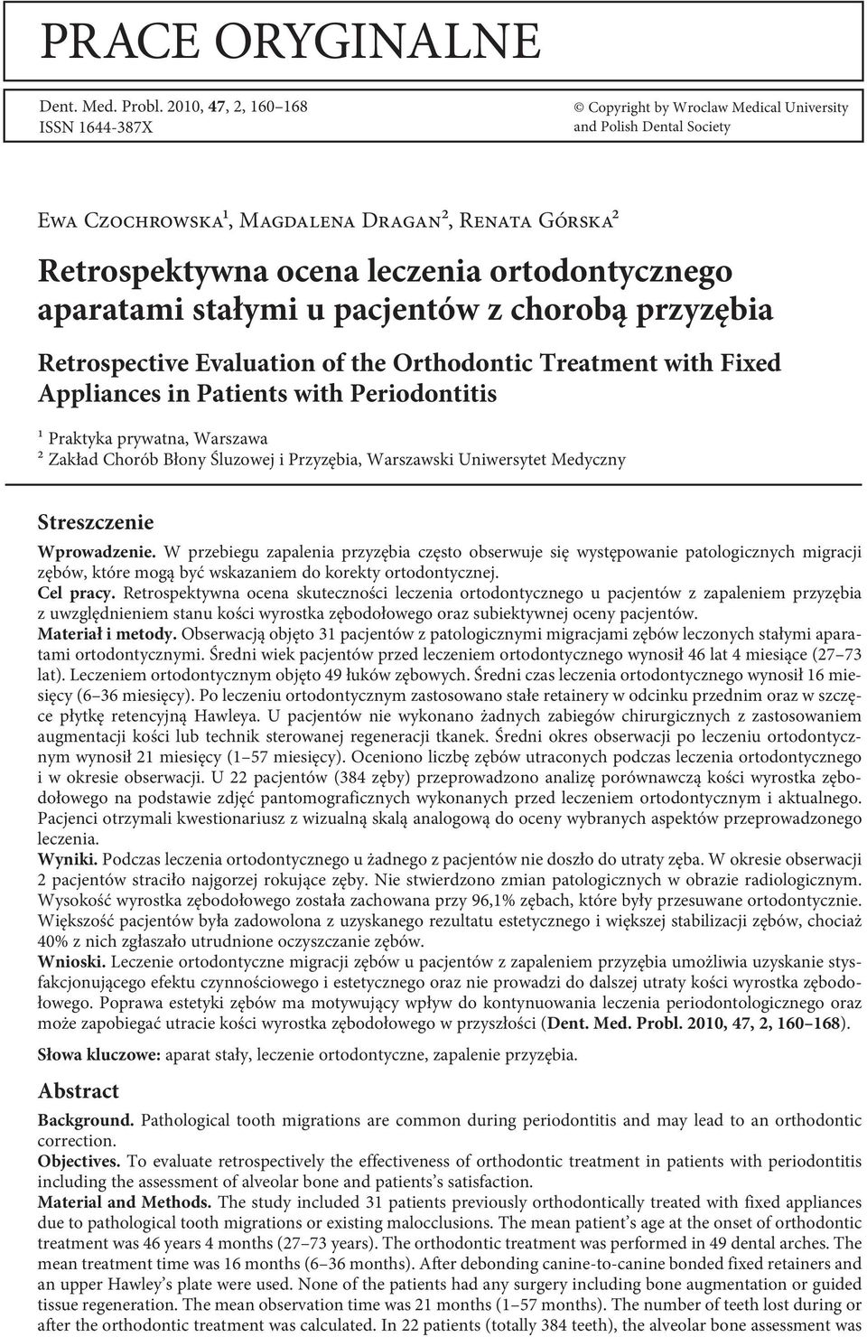 aparatami stałymi u pacjentów z chorobą przyzębia Retrospective Evaluation of the Orthodontic Treatment with Fixed Appliances in Patients with Periodontitis ¹ Praktyka prywatna, Warszawa ² Zakład