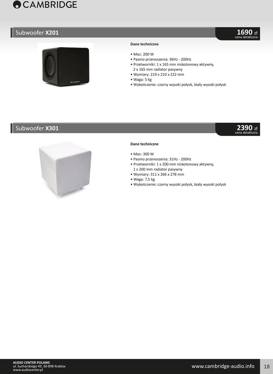 Moc: 300 W Pasmo przenoszenia: 31Hz - 200Hz Przetworniki: 1 x 200 mm niskotonowy aktywny, 1 x 200 mm radiator pasywny