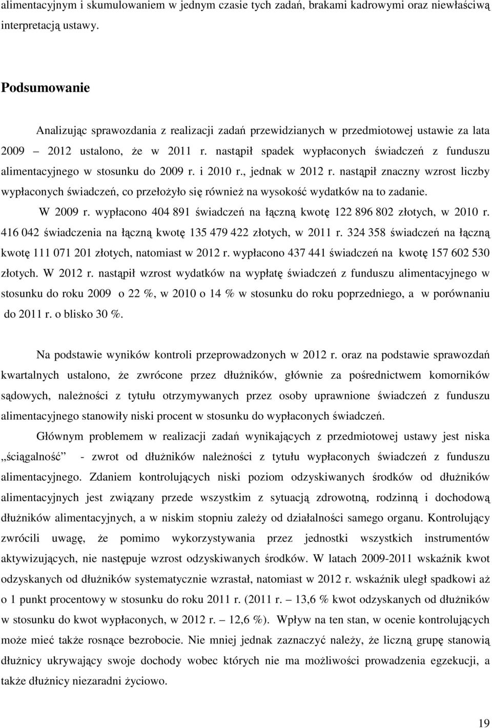 nastąpił spadek wypłaconych świadczeń z funduszu alimentacyjnego w stosunku do 2009 r. i 2010 r., jednak w 2012 r.