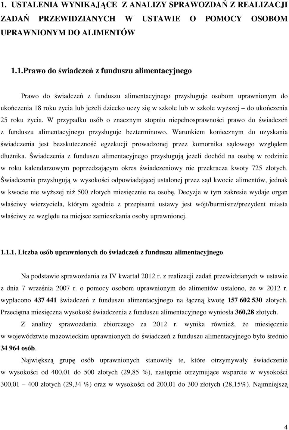 W przypadku osób o znacznym stopniu niepełnosprawności prawo do świadczeń z funduszu alimentacyjnego przysługuje bezterminowo.