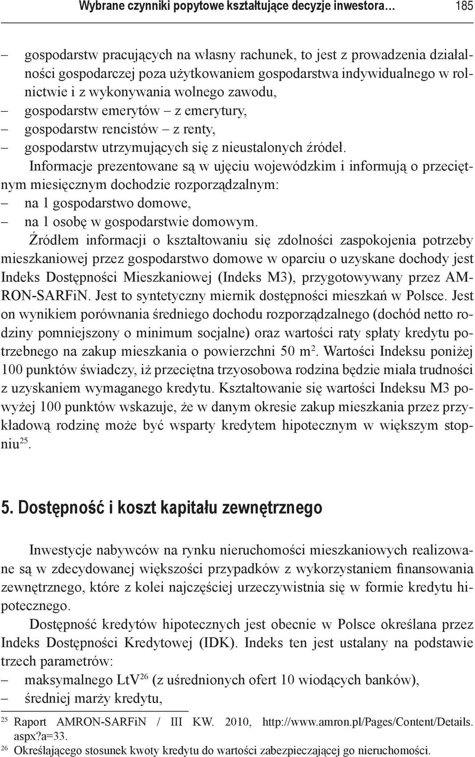 Informacje prezentowane są w ujęciu wojewódzkim i informują o przeciętnym miesięcznym dochodzie rozporządzalnym: na 1 gospodarstwo domowe, na 1 osobę w gospodarstwie domowym.