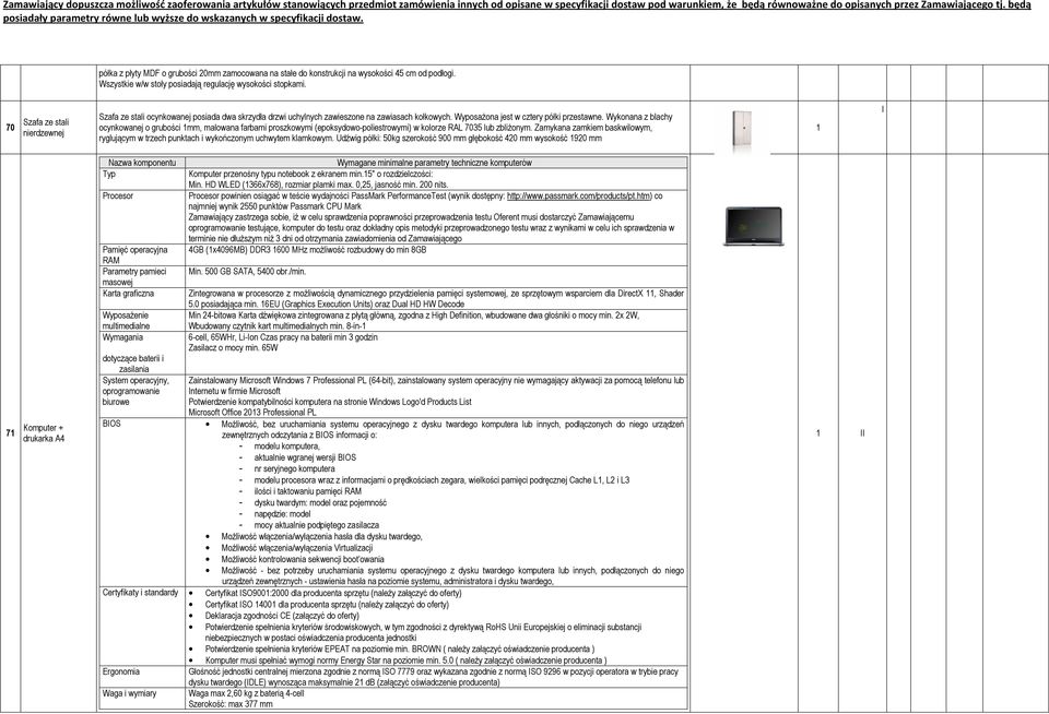 Wykonana z blachy ocynkowanej o grubości 1mm, malowana farbami proszkowymi (epoksydowo-poliestrowymi) w kolorze RAL 7035 lub zbliŝonym.