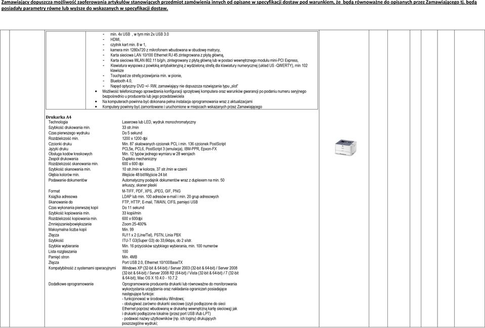 11 b/g/n, zintegrowany z płytą główną lub w postaci wewnętrznego modułu mini-pci Express, - Klawiatura wyspowa z powłoką antybakteryjną z wydzieloną strefą dla klawiatury numerycznej (układ US