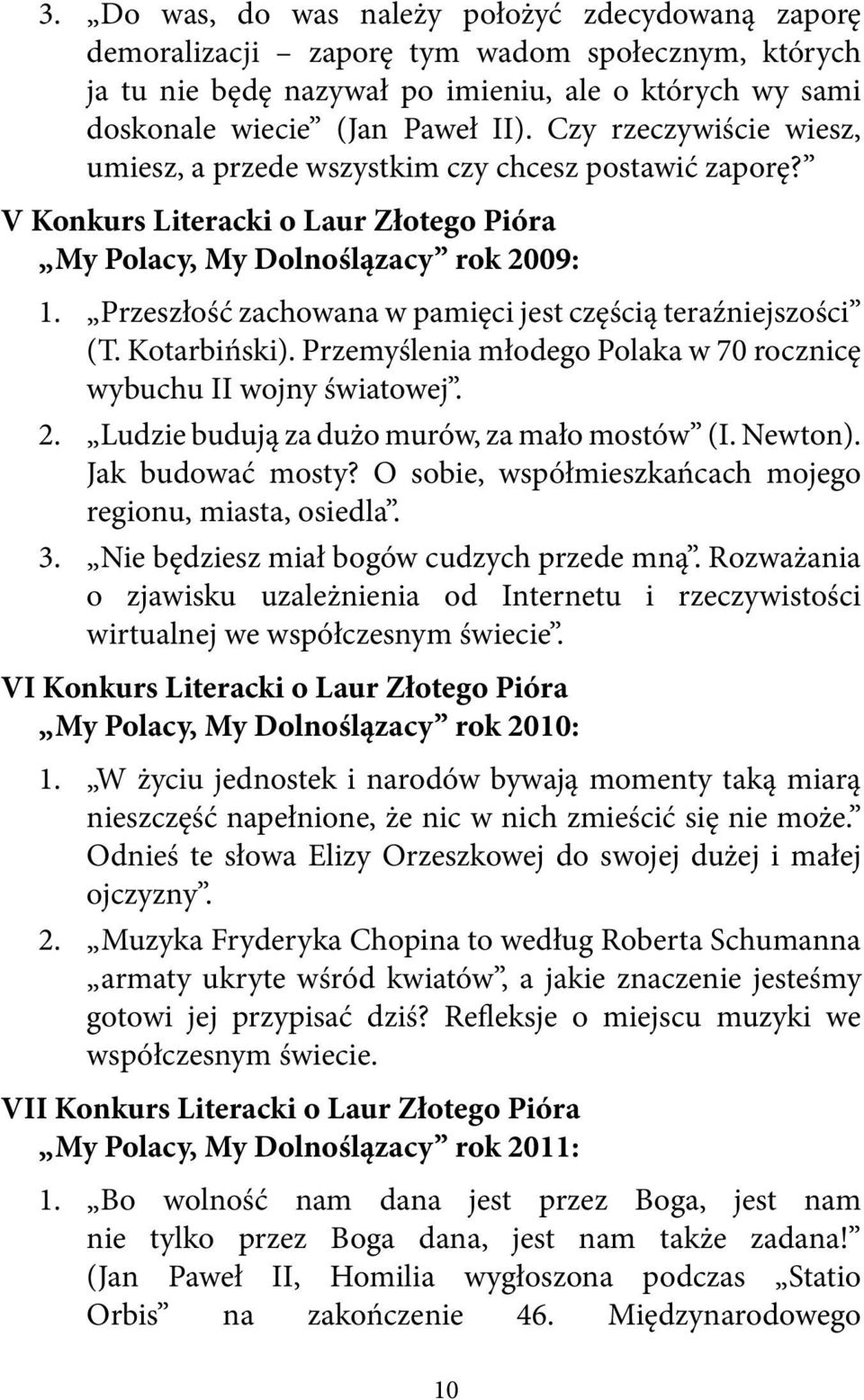 Przeszłość zachowana w pamięci jest częścią teraźniejszości (T. Kotarbiński). Przemyślenia młodego Polaka w 70 rocznicę wybuchu II wojny światowej. 2. Ludzie budują za dużo murów, za mało mostów (I.