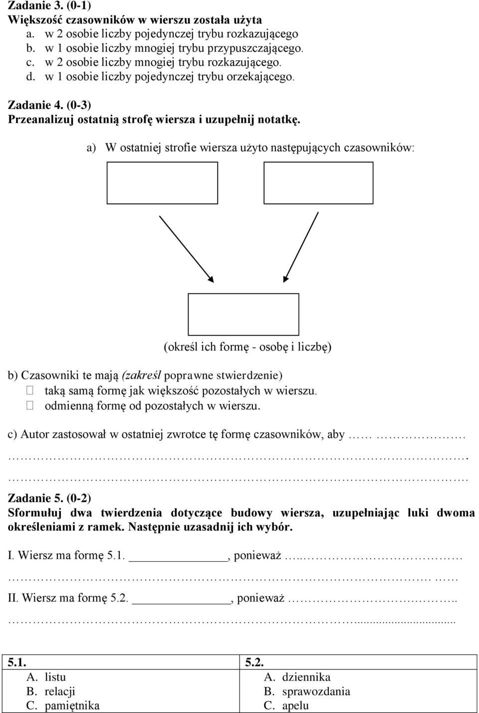 a) W ostatniej strofie wiersza użyto następujących czasowników: (określ ich formę - osobę i liczbę) b) Czasowniki te mają (zakreśl poprawne stwierdzenie) taką samą formę jak większość pozostałych w