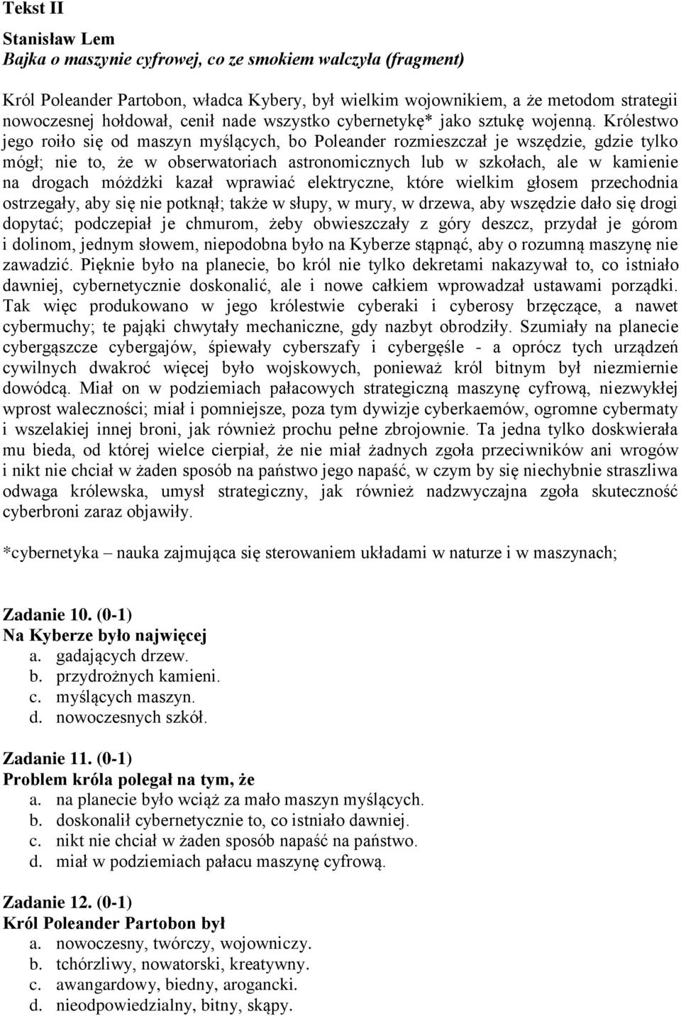 Królestwo jego roiło się od maszyn myślących, bo Poleander rozmieszczał je wszędzie, gdzie tylko mógł; nie to, że w obserwatoriach astronomicznych lub w szkołach, ale w kamienie na drogach móżdżki