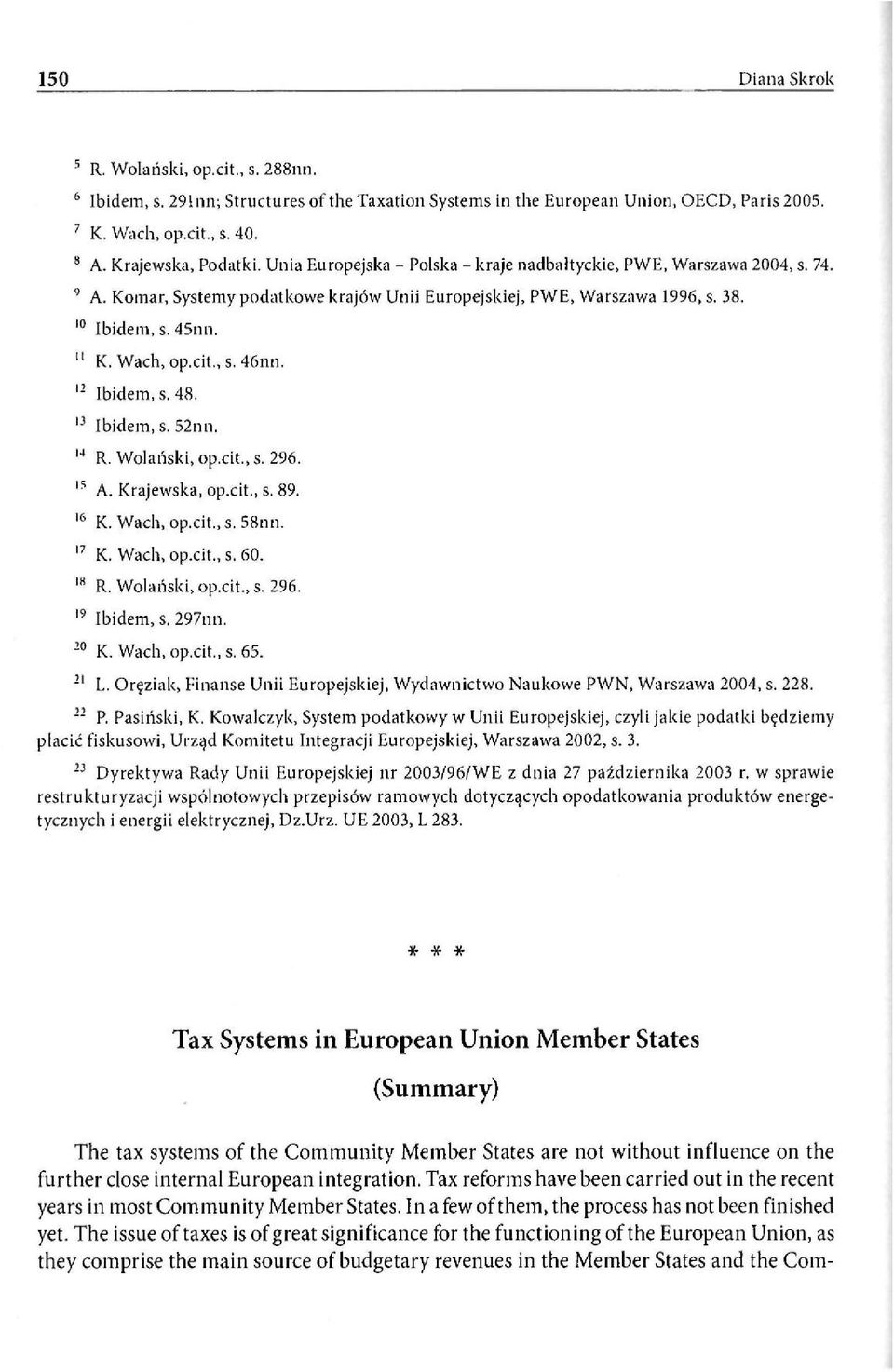 12 Ibidem, s. 48. 13 Ibidem, s. 52nn. 14 R. Wolański, op.cit., s. 296. 15 A. Krajewska, op.cit., s. 89. 16 K. Wach, op.cit., s. 58nn. 17 K. Wach, op.cit., s. 60. 18 R. Wolański, op.cit., s. 296. 19 Ibidem, s.