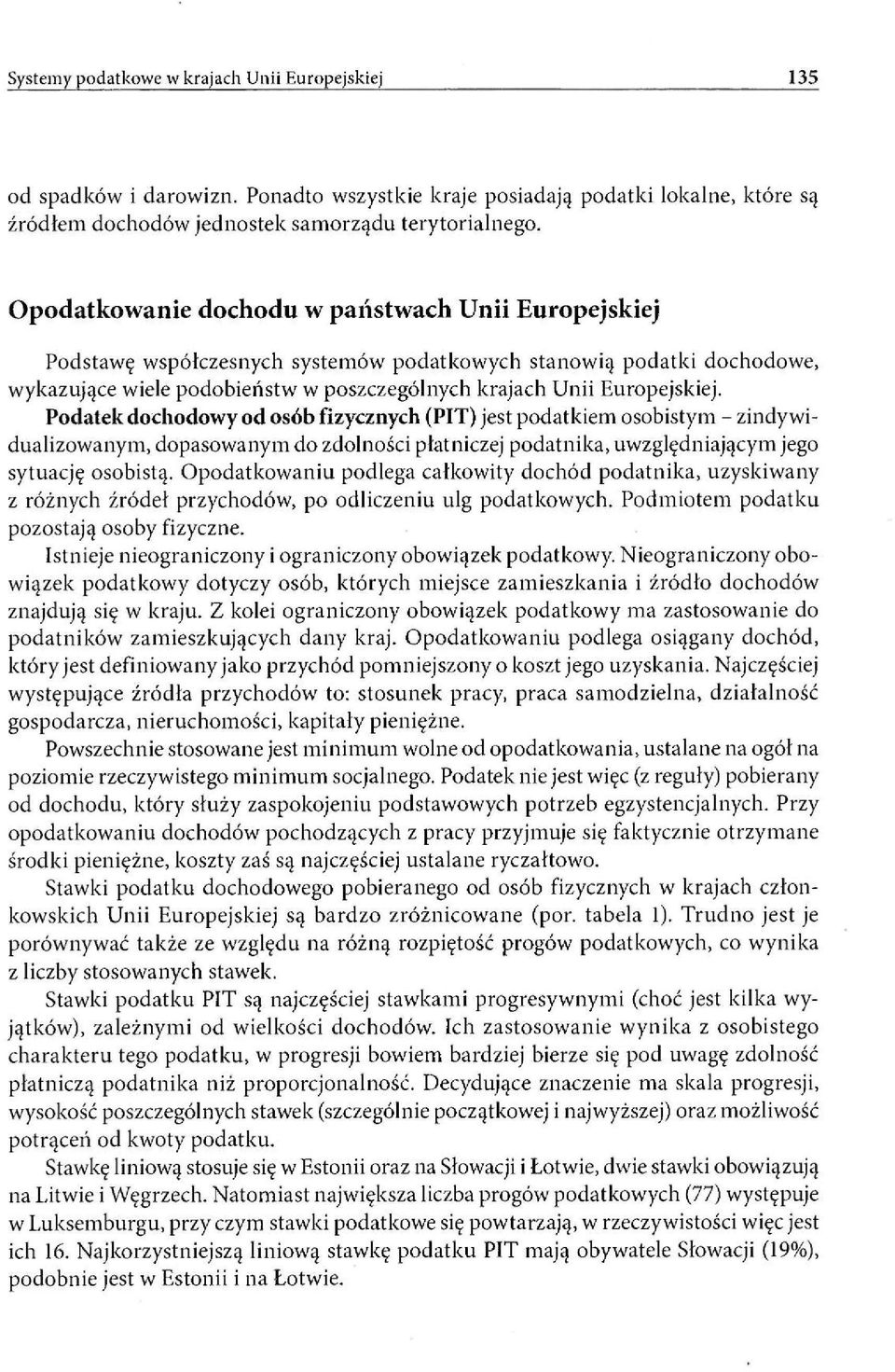 Podatek dochodowy od osób fizycznych (PIT) jest podatkiem osobistym - zindywidualizowanym, dopasowanym do zdolności płatniczej podatnika, uwzględniającym jego sytuację osobistą.