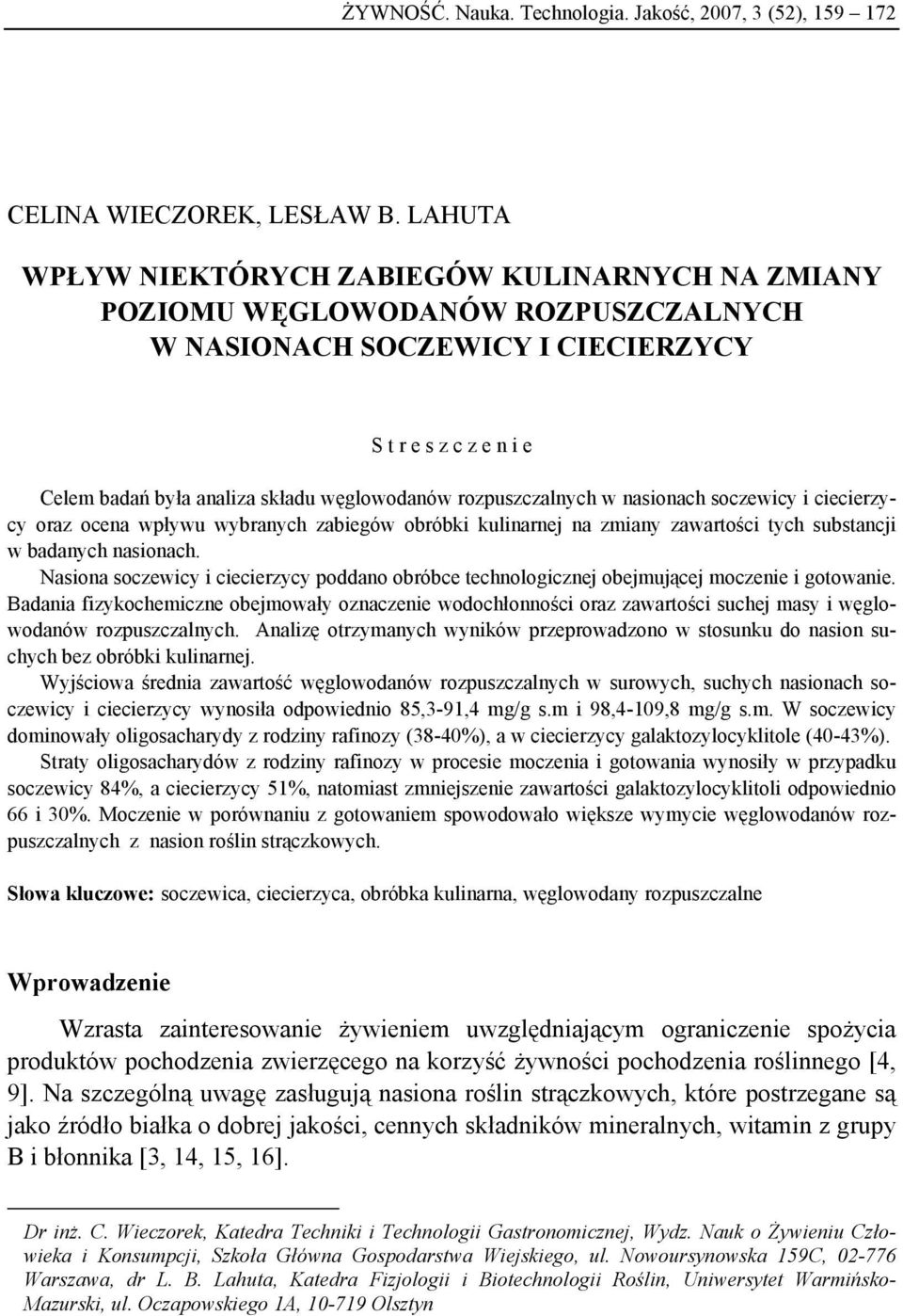 rozpuszczalnych w nasionach soczewicy i ciecierzycy oraz ocena wpływu wybranych zabiegów obróbki kulinarnej na zmiany zawartości tych substancji w badanych nasionach.