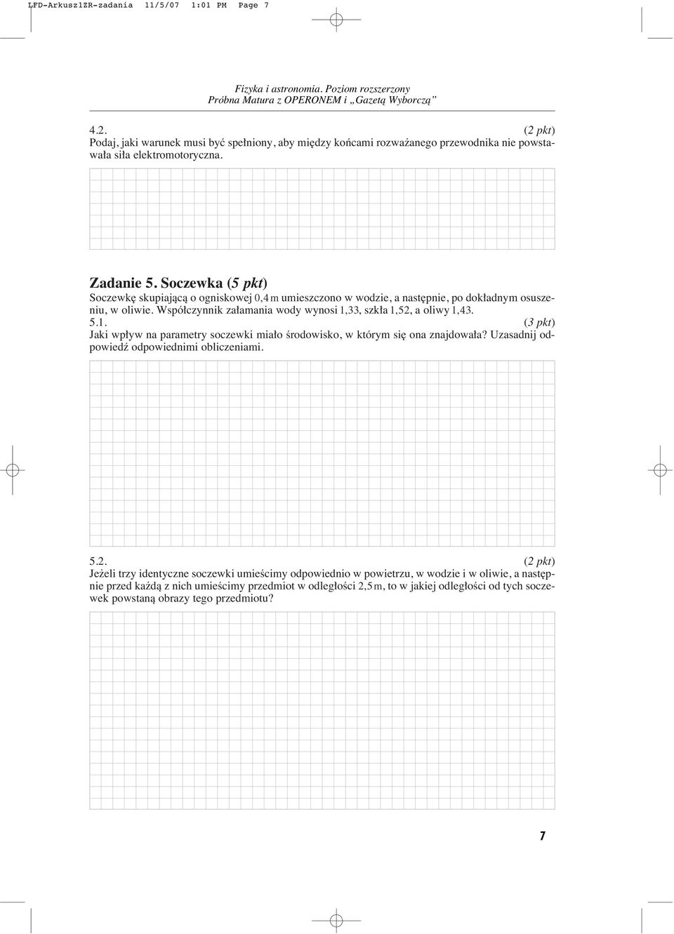 , 5.1. (3 pkt) Jaki wp yw na parametry soczewki mia o Êrodowisko, w którym si ona znajdowa a? Uzasadnij odpowiedê odpowiednimi obliczeniami. 5.2.