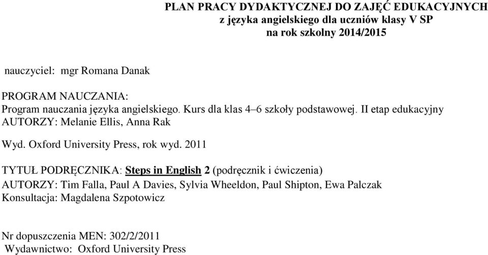 II etap edukacyjny AUTORZY: Melanie Ellis, Anna Rak Wyd. Oxford University Press, rok wyd.