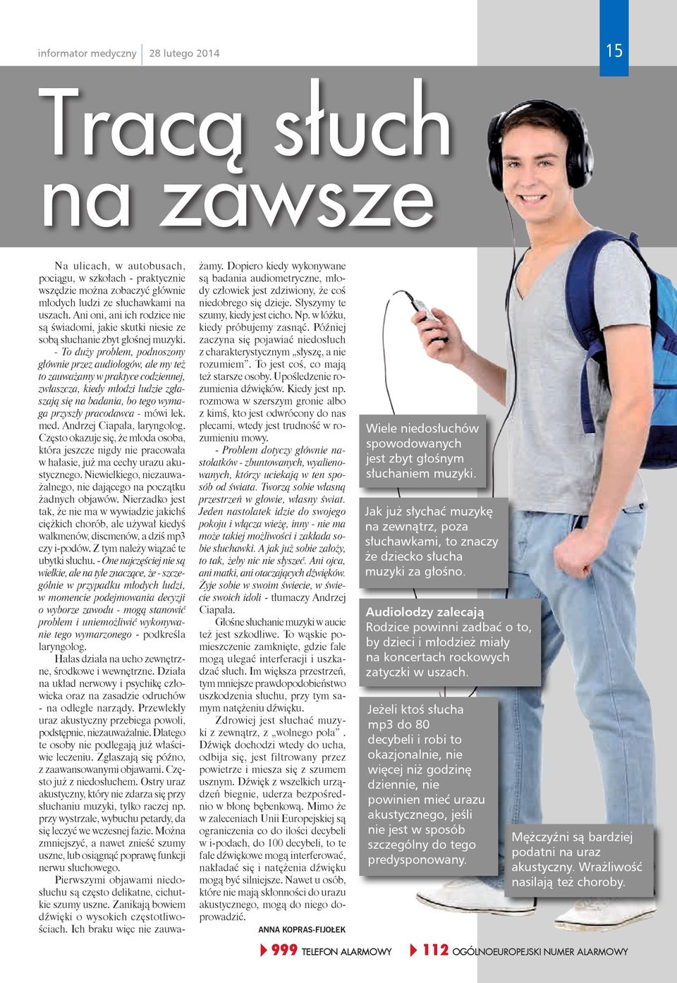 - To duży problem, podnoszony głównie przez audiologów, ale my też to zauważamy w praktyce codziennej, zwłaszcza, kiedy młodzi ludzie zgłaszają się na badania, bo tego wymaga przyszły pracodawca -