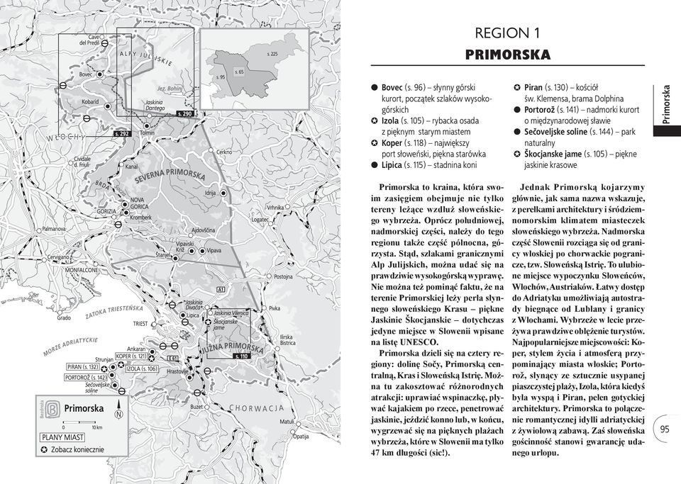 105) piękne jaskinie krasowe to kraina, która swoim zasięgiem obejmuje nie tylko tereny leżące wzdłuż słoweńskiego wybrzeża.