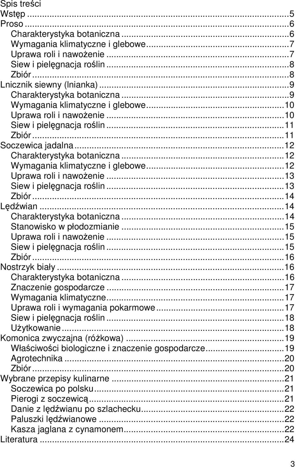 .. 12 Wymagania klimatyczne i glebowe... 12 Uprawa roli i nawożenie... 13 Siew i pielęgnacja roślin... 13 Zbiór... 14 Lędźwian... 14 Charakterystyka botaniczna... 14 Stanowisko w płodozmianie.