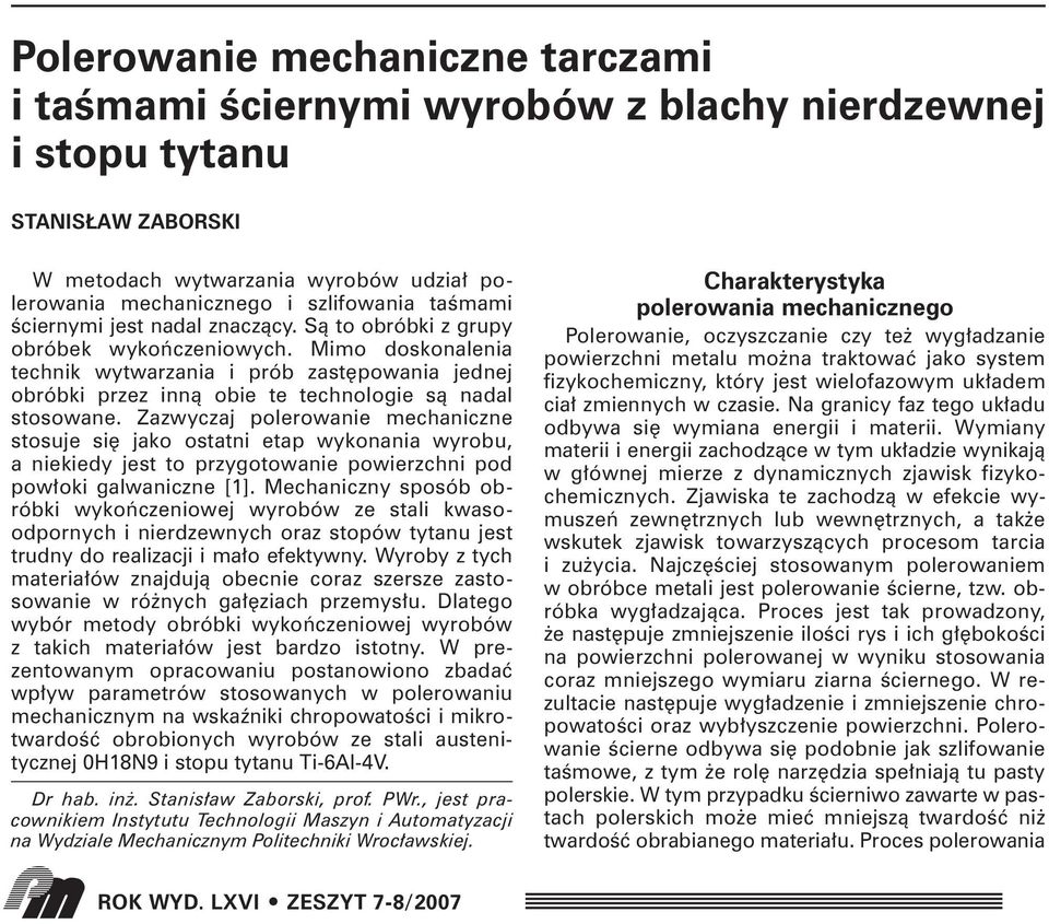 Mimo doskonalenia technik wytwarzania i prób zast powania jednej obróbki przez innà obie te technologie sà nadal stosowane.