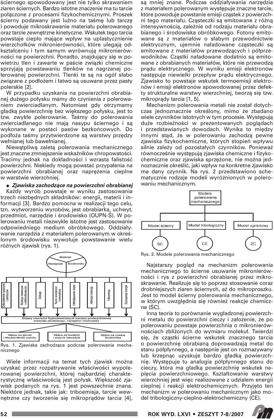 Wskutek tego tarcia powstaje ciep o majàce wp yw na uplastycznienie wierzcho ków mikronierównoêci, które ulegajà odkszta ceniu i tym samym wyrównujà mikronierównoêci na powierzchni.