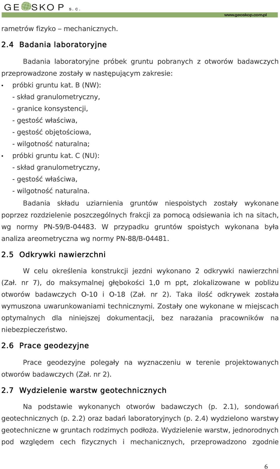 B (NW): - skład granulometryczny, - granice konsystencji, - gęstość właściwa, - gęstość objętościowa, - wilgotność naturalna; próbki gruntu kat.