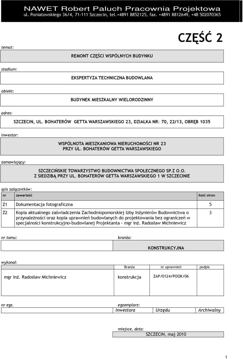 BOHATERÓW GETTA WARSZAWSKIEGO 23, DZIAŁKA NR: 70, 22/13, OBRĘB 1035 inwestor: WSPÓLNOTA MIESZKANIOWA NIERUCHOMOŚCI NR 23 PRZY UL.