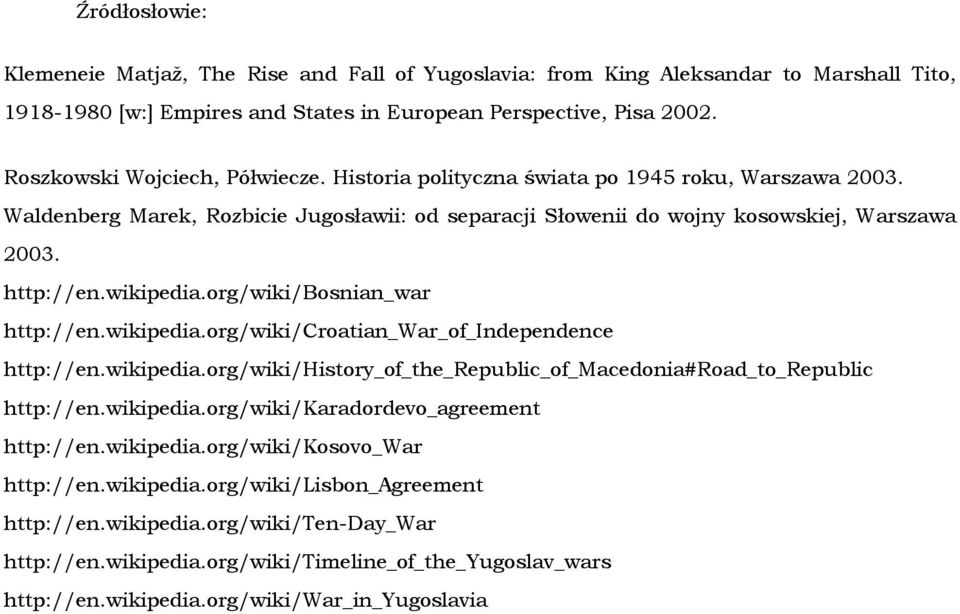 wikipedia.org/wiki/bosnian_war http://en.wikipedia.org/wiki/croatian_war_of_independence http://en.wikipedia.org/wiki/history_of_the_republic_of_macedonia#road_to_republic http://en.wikipedia.org/wiki/karadordevo_agreement http://en.