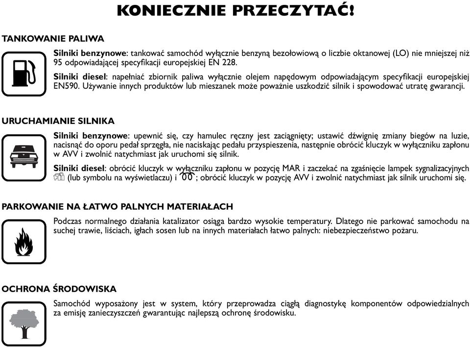 Silniki diesel: napełniać zbiornik paliwa wyłącznie olejem napędowym odpowiadającym specyfikacji europejskiej EN590.