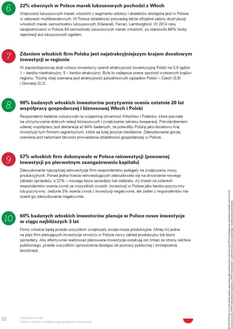 W 2014 roku zarejestrowano w Polsce 64 samochody luksusowych marek włoskich, co stanowiło 68% liczby rejestracji aut luksusowych ogółem.