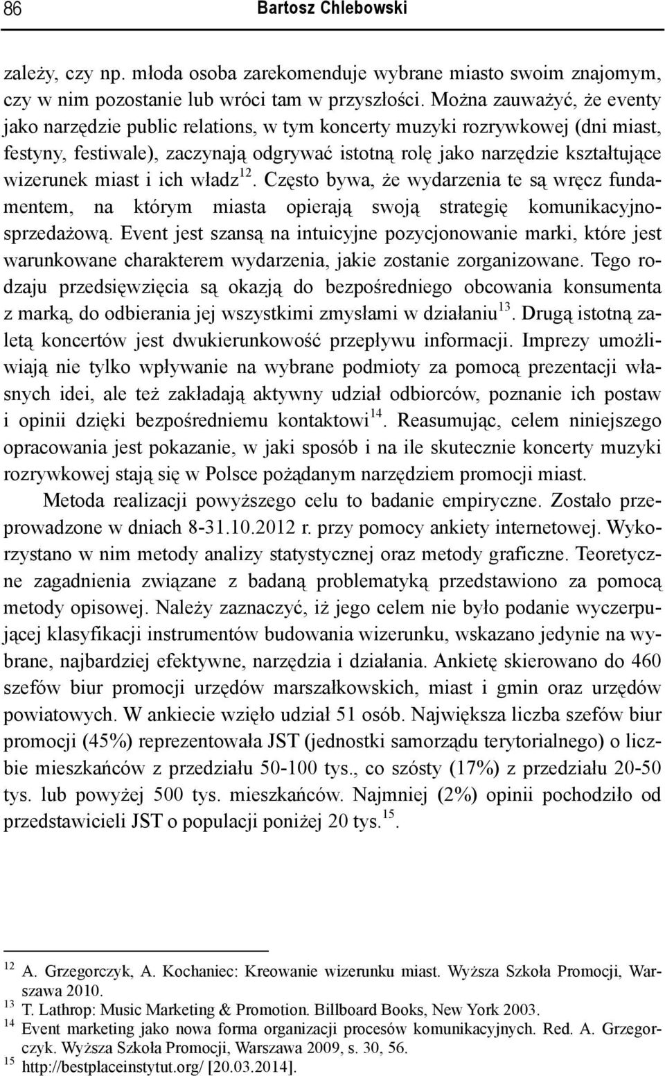 miast i ich władz 12. Często bywa, że wydarzenia te są wręcz fundamentem, na którym miasta opierają swoją strategię komunikacyjnosprzedażową.