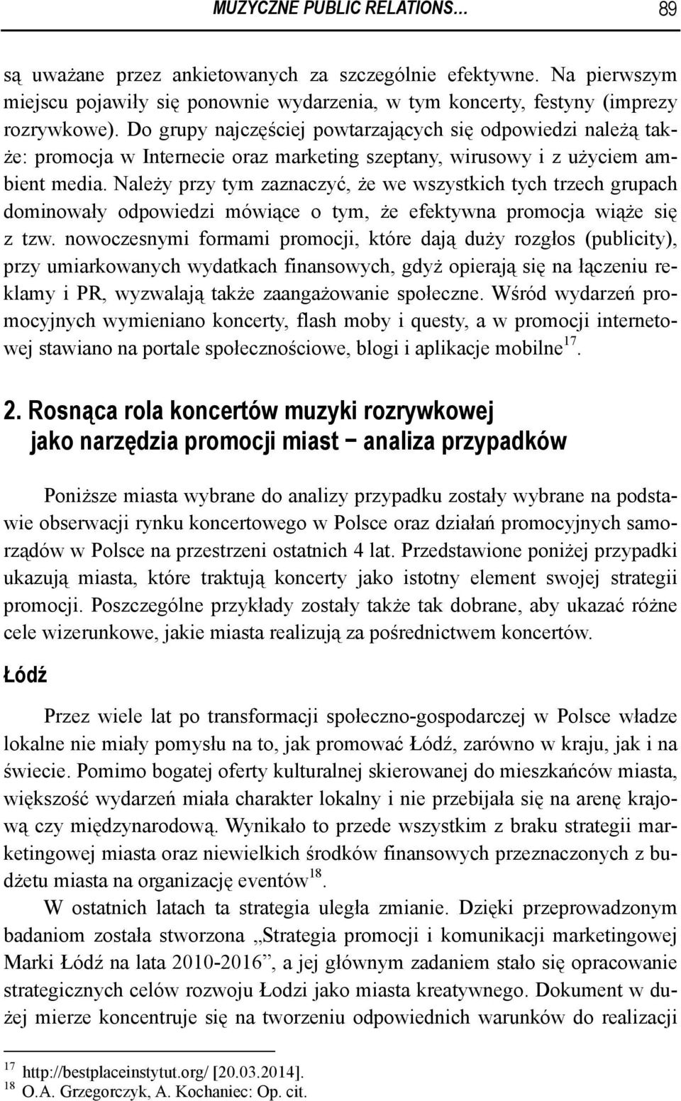 Należy przy tym zaznaczyć, że we wszystkich tych trzech grupach dominowały odpowiedzi mówiące o tym, że efektywna promocja wiąże się z tzw.