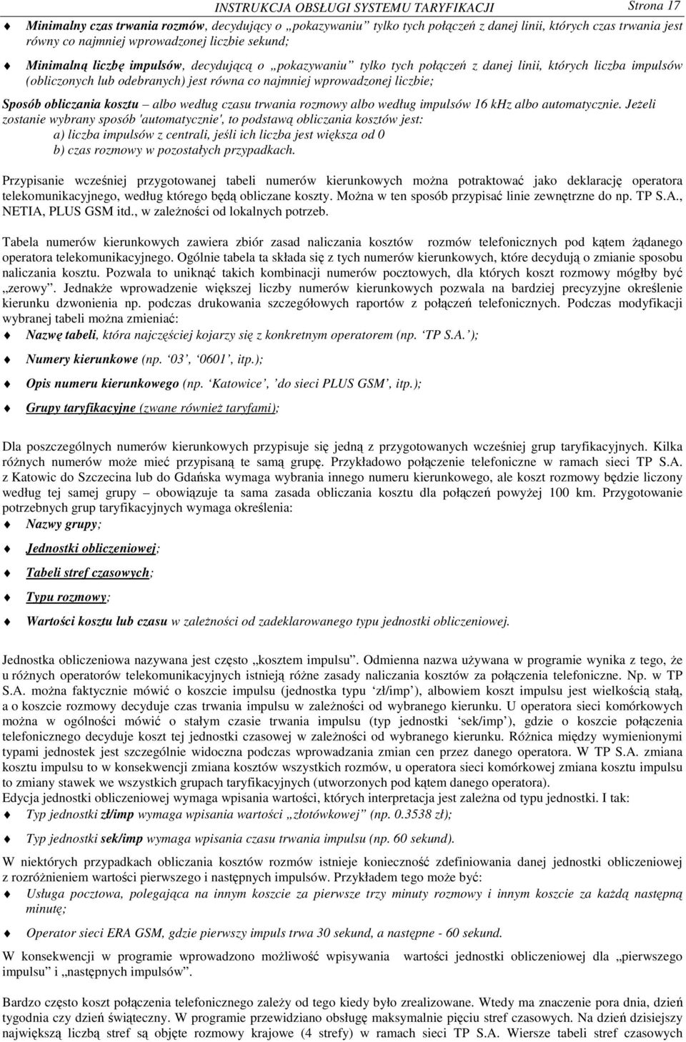 Sposób obliczania kosztu albo według czasu trwania rozmowy albo według impulsów 16 khz albo automatycznie.