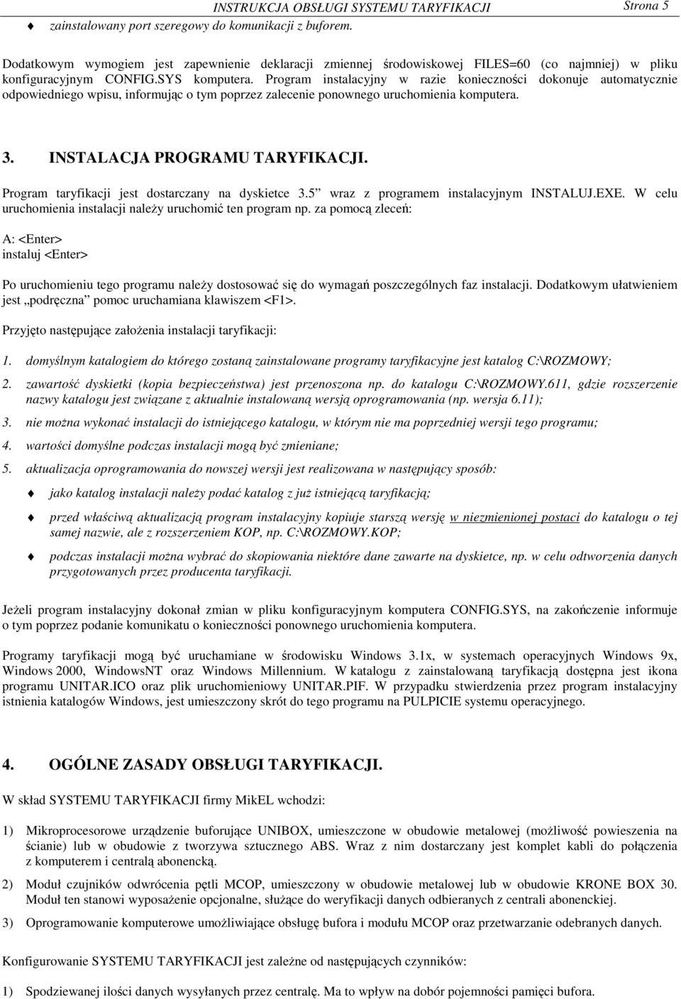 Program instalacyjny w razie konieczno ci dokonuje automatycznie odpowiedniego wpisu, informujc o tym poprzez zalecenie ponownego uruchomienia komputera. 3. INSTALACJA PROGRAMU TARYFIKACJI.