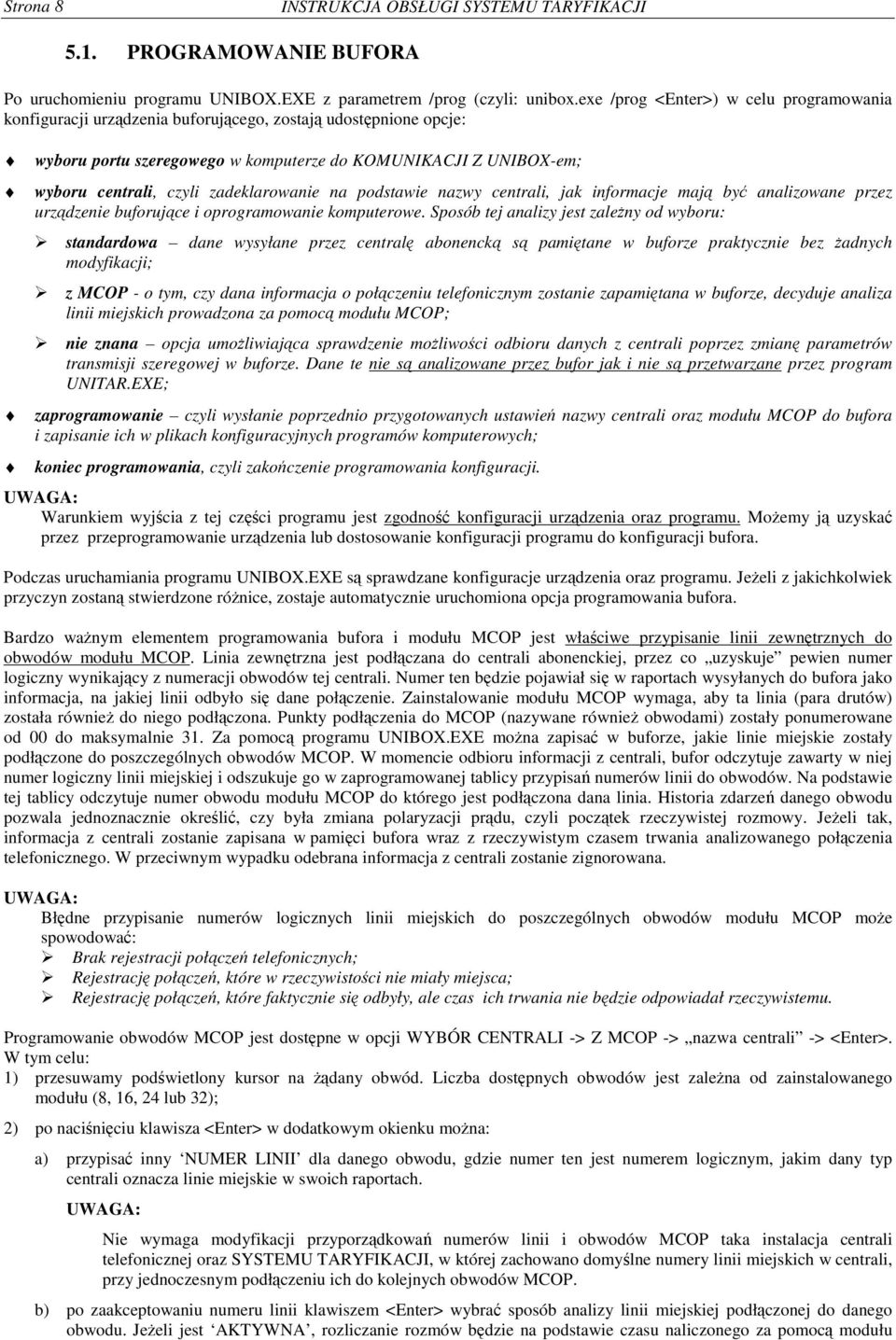 zadeklarowanie na podstawie nazwy centrali, jak informacje maj by analizowane przez urzdzenie buforujce i oprogramowanie komputerowe.