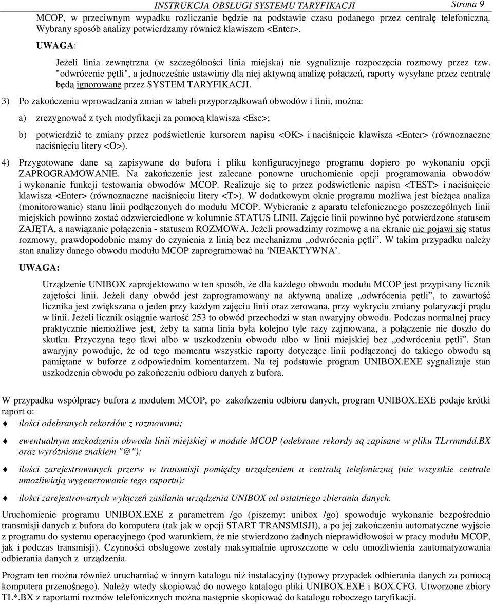 "odwrócenie ptli", a jednocze nie ustawimy dla niej aktywn analiz połcze, raporty wysyłane przez central bd ignorowane przez SYSTEM TARYFIKACJI.