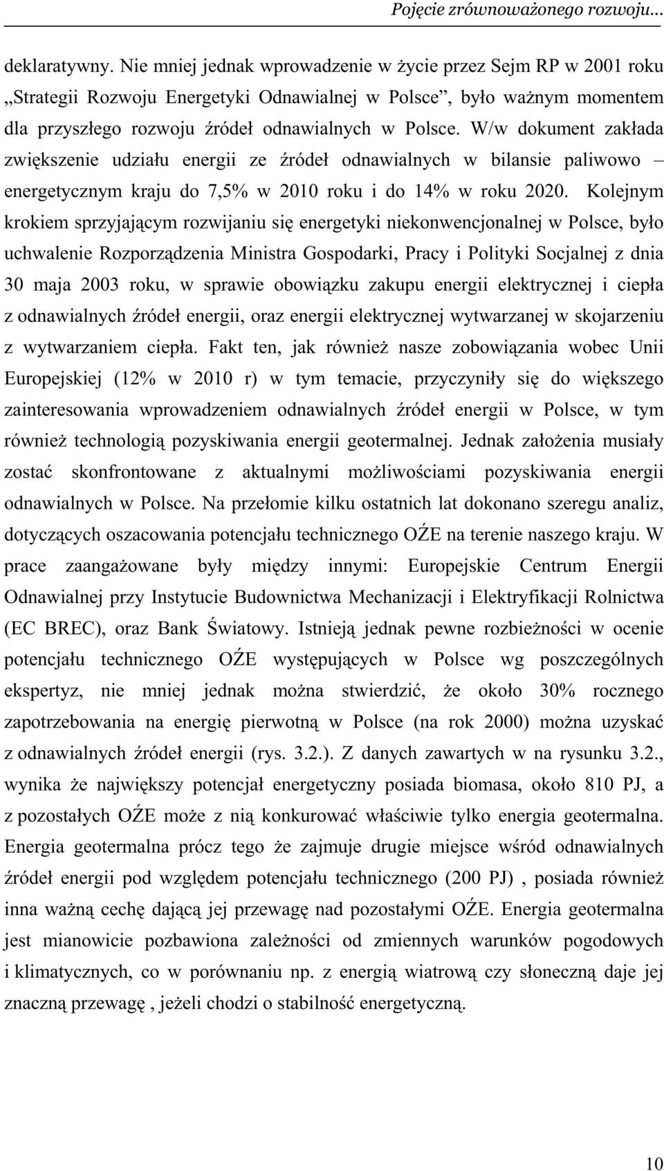 W/w dokument zak ada zwi kszenie udzia u energii ze róde odnawialnych w bilansie paliwowo energetycznym kraju do 7,5% w 2010 roku i do 14% w roku 2020.