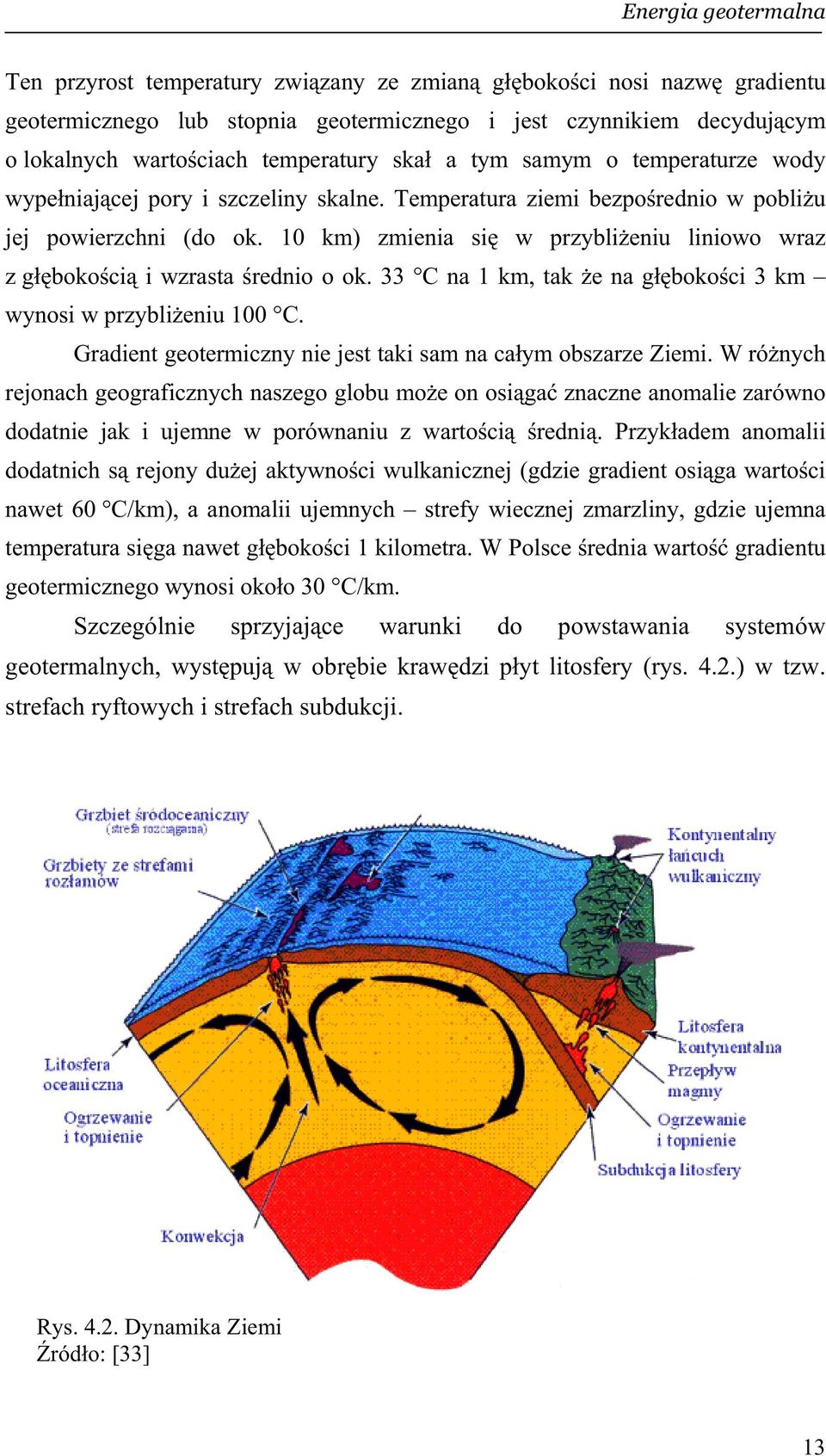 10 km) zmienia si w przybli eniu liniowo wraz z g boko ci i wzrasta rednio o ok. 33 C na 1 km, tak e na g boko ci 3 km wynosi w przybli eniu 100 C.