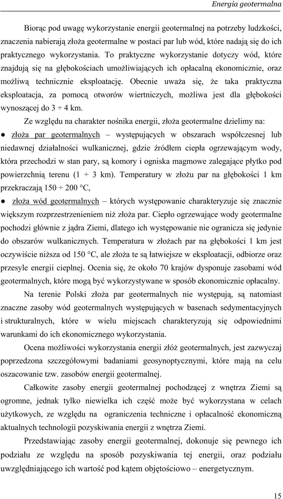 Obecnie uwa a si, e taka praktyczna eksploatacja, za pomoc otworów wiertniczych, mo liwa jest dla g boko ci wynosz cej do 3 4 km.