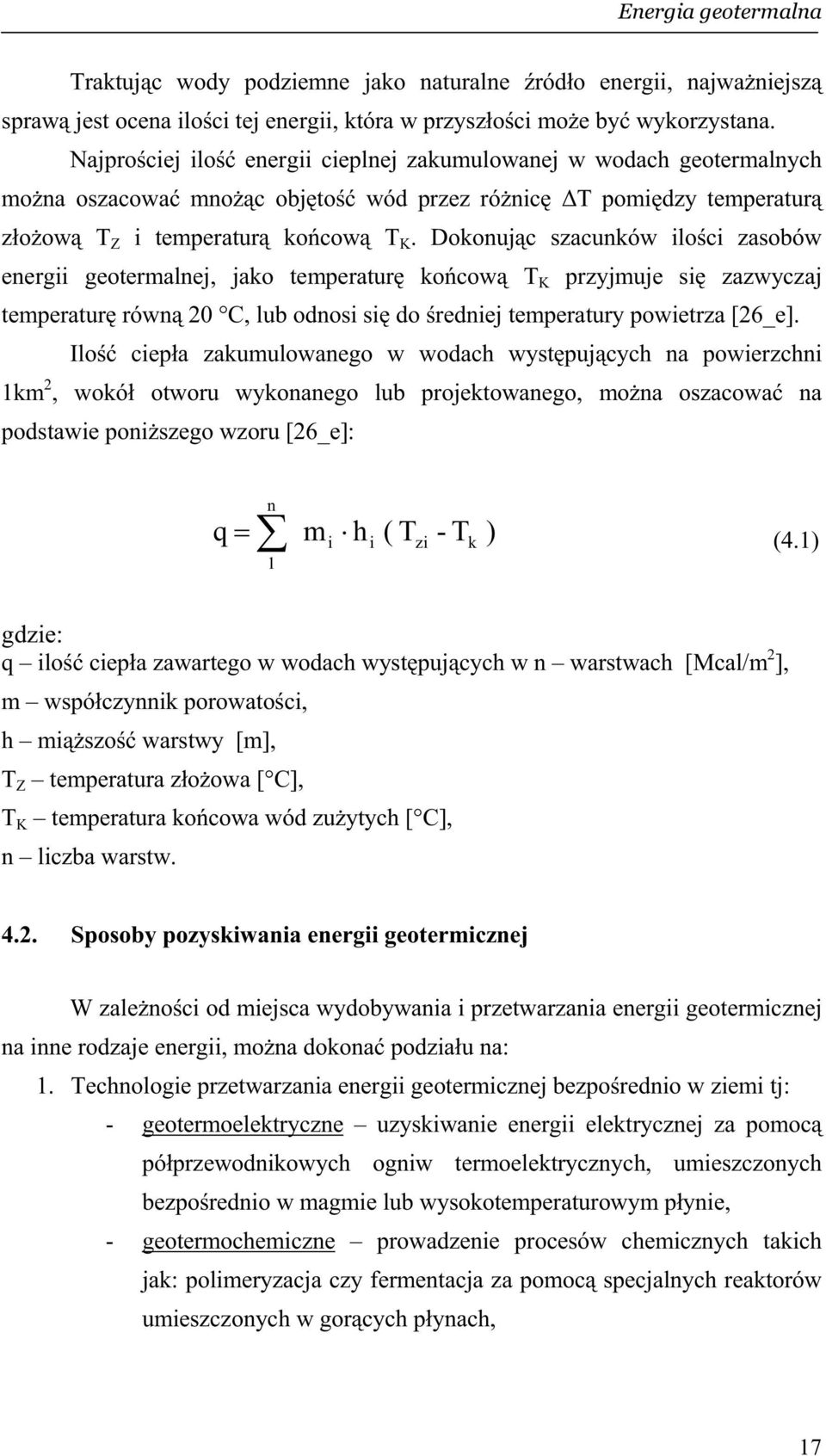 Dokonuj c szacunków ilo ci zasobów energii geotermalnej, jako temperatur ko cow T K przyjmuje si zazwyczaj temperatur równ 20 C, lub odnosi si do redniej temperatury powietrza [26_e].