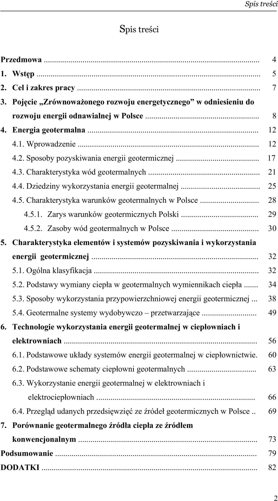 .. 25 4.5. Charakterystyka warunków geotermalnych w Polsce... 28 4.5.1. Zarys warunków geotermicznych Polski... 29 4.5.2. Zasoby wód geotermalnych w Polsce... 30 5.
