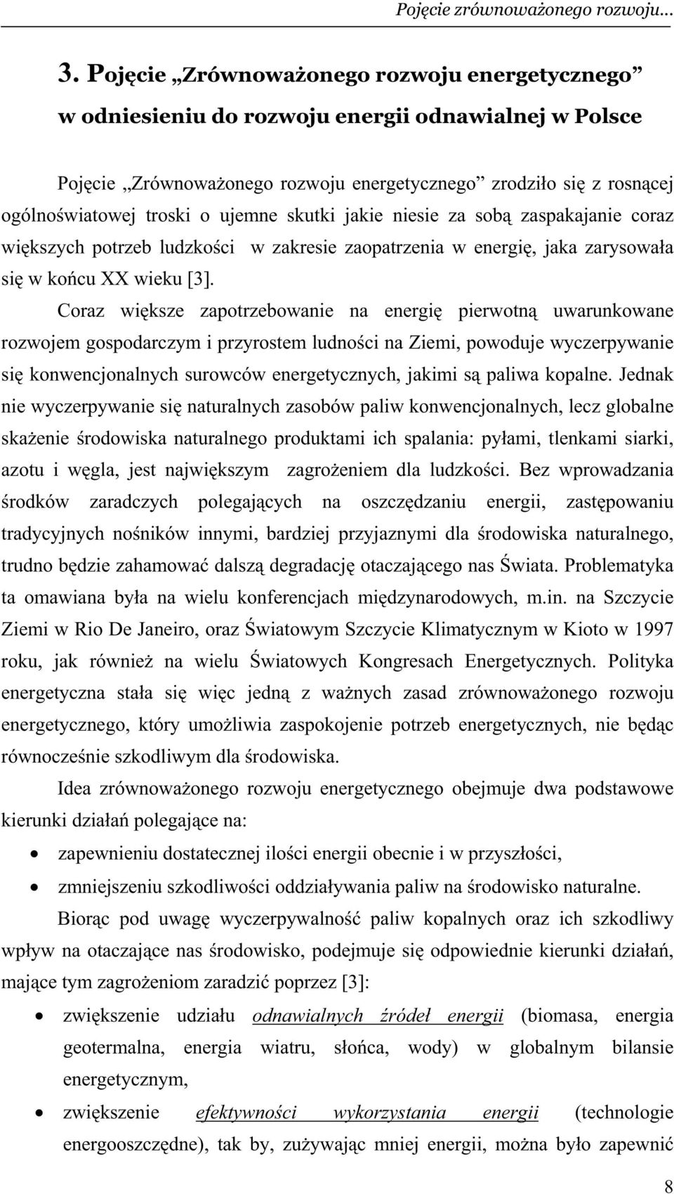 ujemne skutki jakie niesie za sob zaspakajanie coraz wi kszych potrzeb ludzko ci w zakresie zaopatrzenia w energi, jaka zarysowa a si w ko cu XX wieku [3].