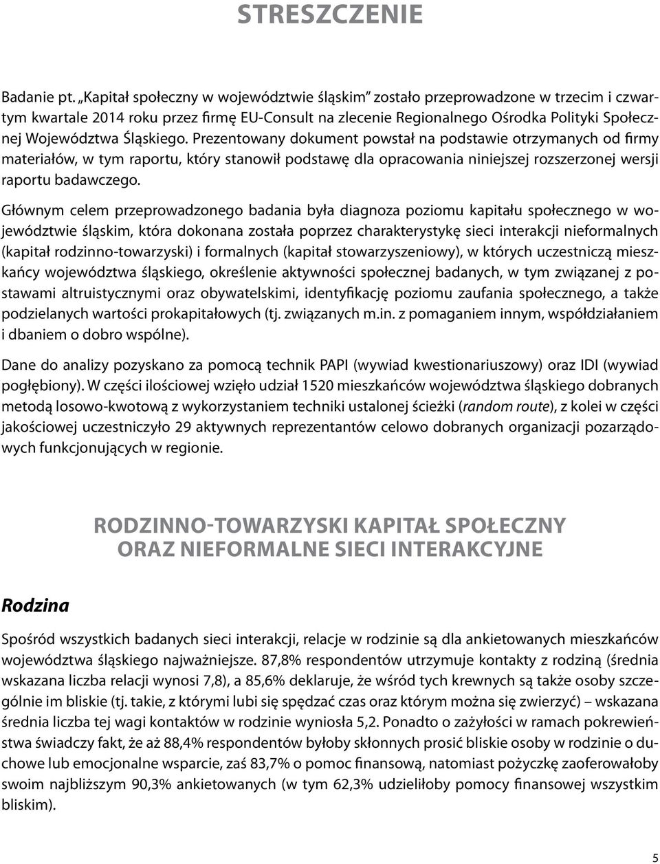 Śląskiego. Prezentowany dokument powstał na podstawie otrzymanych od firmy materiałów, w tym raportu, który stanowił podstawę dla opracowania niniejszej rozszerzonej wersji raportu badawczego.