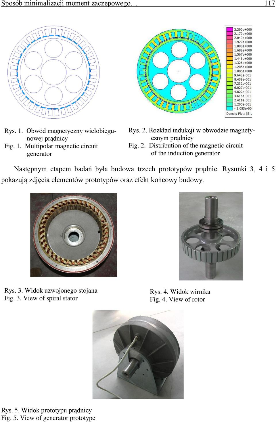 Distribution of the magnetic circuit of the induction generator Następnym etapem badań była budowa trzech prototypów prądnic.