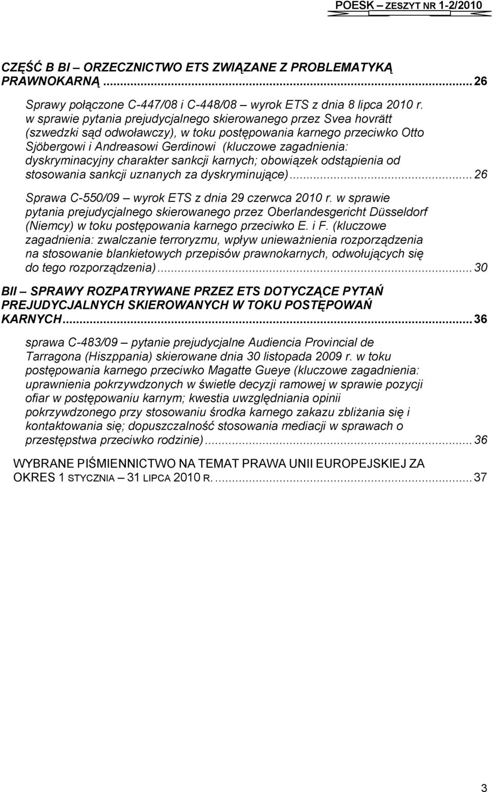 dyskryminacyjny charakter sankcji karnych; obowiązek odstąpienia od stosowania sankcji uznanych za dyskryminujące)... 26 Sprawa C-550/09 wyrok ETS z dnia 29 czerwca 2010 r.