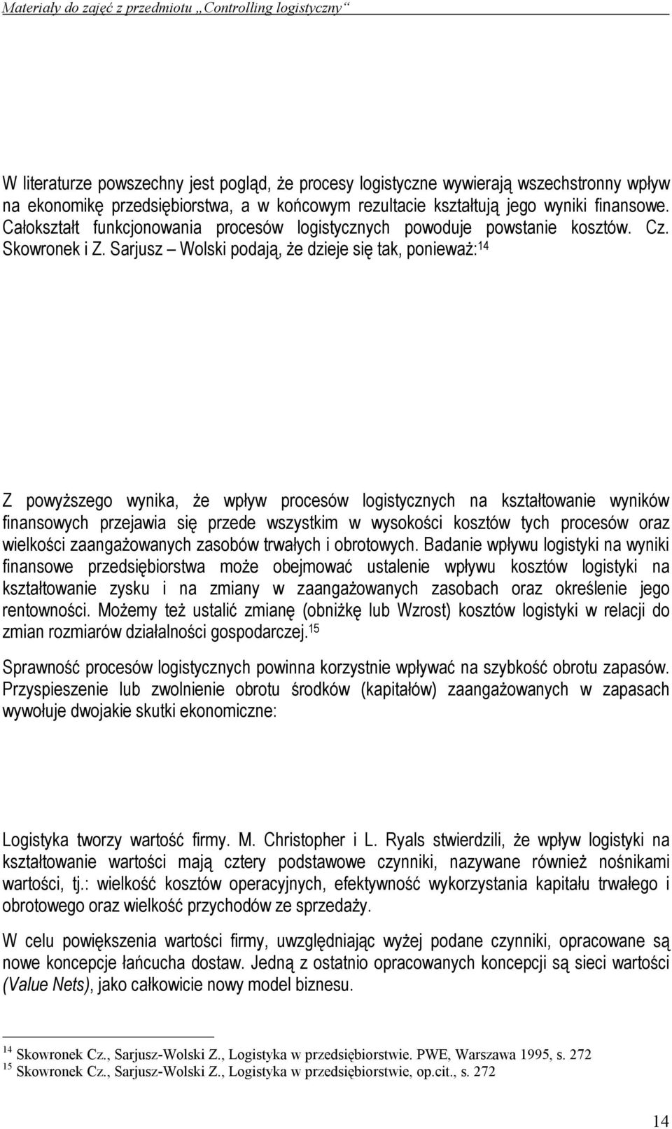 Optymalizacja sieci dystrybucyjnej uzyskana dzięki dopasowaniu lokalizacji i parametrów węzłów dystrybucyjnych do struktury popytu może doprowadzić do uwolnienia potężnego kapitału.